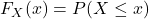 F_X(x)=P(X \le x)